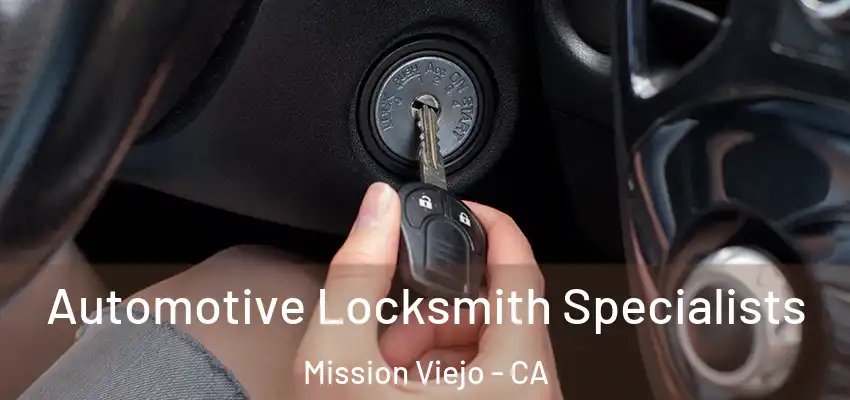 Automotive Locksmith Specialists Mission Viejo - CA