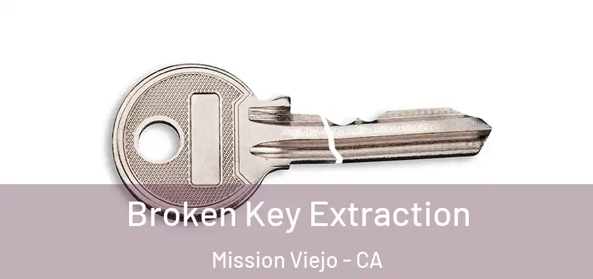 Broken Key Extraction Mission Viejo - CA