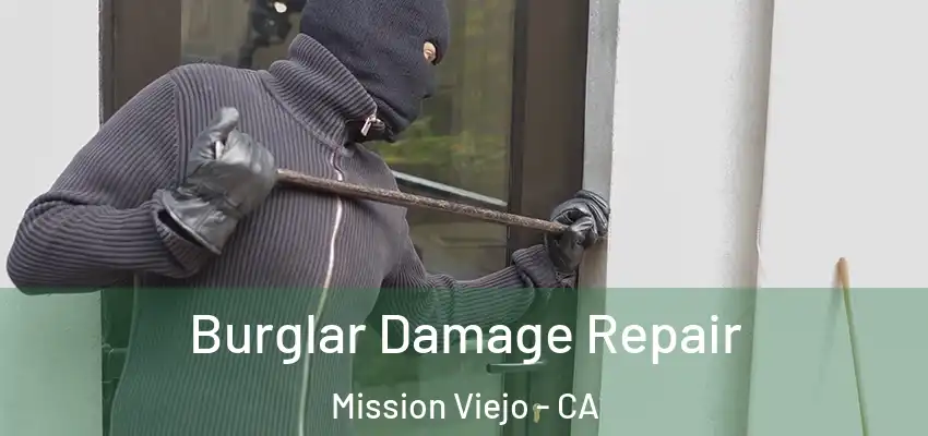 Burglar Damage Repair Mission Viejo - CA