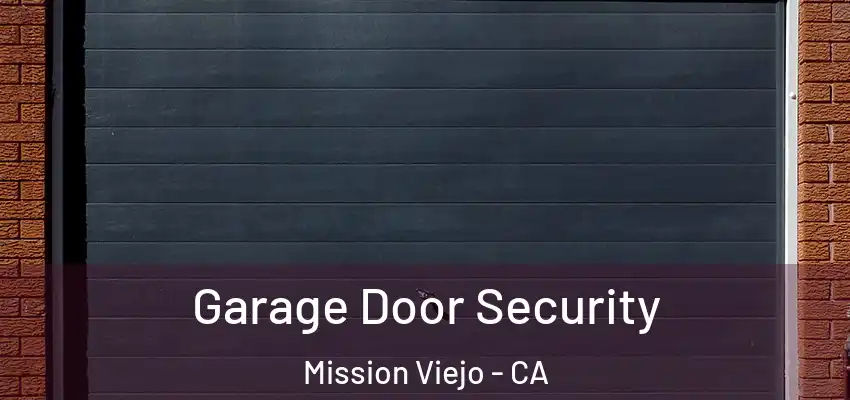  Garage Door Security Mission Viejo - CA