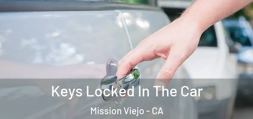  Keys Locked In The Car Mission Viejo - CA
